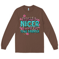 Chestnut i'll try to be nicer if you'll try ti be smarter Long Sleeve Tee - AdoDesignShop