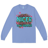 Colony Blue i'll try to be nicer if you'll try ti be smarter Long Sleeve Tee - AdoDesignShop