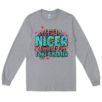 Heather Grey i'll try to be nicer if you'll try ti be smarter Long Sleeve Tee - AdoDesignShop