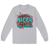 Moon Dust i'll try to be nicer if you'll try ti be smarter Long Sleeve Tee - AdoDesignShop