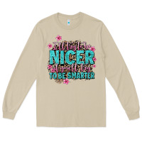 Mushroom i'll try to be nicer if you'll try ti be smarter Long Sleeve Tee - AdoDesignShop