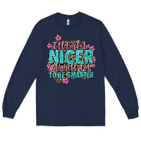 Navy i'll try to be nicer if you'll try ti be smarter Long Sleeve Tee - AdoDesignShop