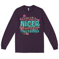 Plum i'll try to be nicer if you'll try ti be smarter Long Sleeve Tee - AdoDesignShop