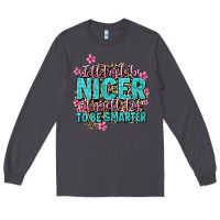 Smoke i'll try to be nicer if you'll try ti be smarter Long Sleeve Tee - AdoDesignShop
