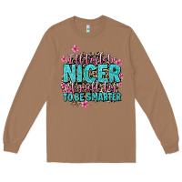 Toasted Coconut i'll try to be nicer if you'll try ti be smarter Long Sleeve Tee - AdoDesignShop