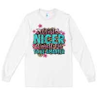 White i'll try to be nicer if you'll try ti be smarter Long Sleeve Tee - AdoDesignShop