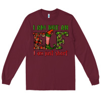 Burgundy i am not an elf i am just short christmas Long Sleeve Tee - RanaPortraitStore