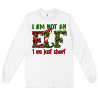 White i am not an elf i am just short christmas Long Sleeve Tee - RanaPortraitStore