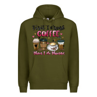 Army Green first i drink coffee then i do things Premium Hoodie - MaliasSmallBusiness