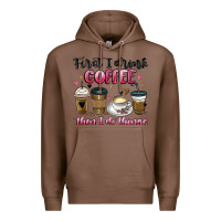 Chestnut first i drink coffee then i do things Premium Hoodie - MaliasSmallBusiness