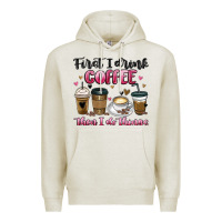 Oatmeal Heather first i drink coffee then i do things Premium Hoodie - MaliasSmallBusiness