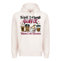 Pale Pink first i drink coffee then i do things Premium Hoodie - MaliasSmallBusiness