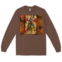 Chestnut first in last out firefighter Long Sleeve Tee - AdoDesignShop