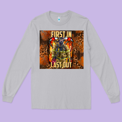First In Last Out Firefighter Long Sleeve Tee Designed By Adodesignshop