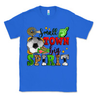 True Royal small town big spirit soccer Classic Tee - Zillion Design Studio