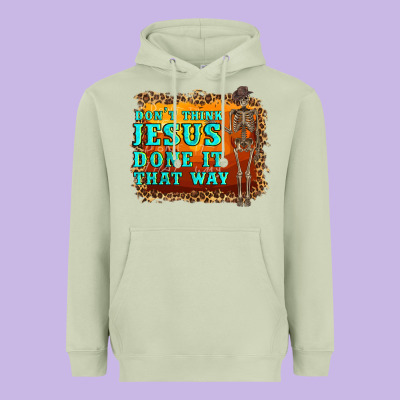 Don't Jesus Done It That Way Western Skeleton Heavyweight Hoodie Designed By Artiststas