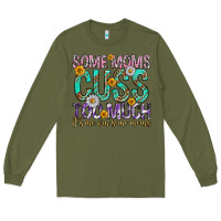 Army Green some moms cuss too much mothers day Long Sleeve Tee - texasbilliewilder