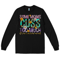 Black some moms cuss too much mothers day Long Sleeve Tee - texasbilliewilder