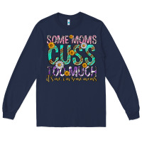 Navy some moms cuss too much mothers day Long Sleeve Tee - texasbilliewilder