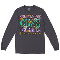 Smoke some moms cuss too much mothers day Long Sleeve Tee - texasbilliewilder