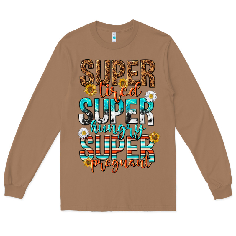 Super Tired Super Hungry Super Pregnant Long Sleeve Tee by texasbilliewilder | Teevron