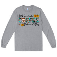 Heather Grey first we drink coffee then we do this Long Sleeve Tee - AdoDesignShop