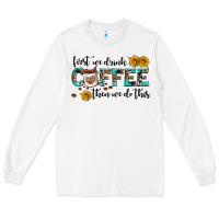 White first we drink coffee then we do this Long Sleeve Tee - AdoDesignShop