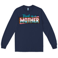 Navy tired as a mother Long Sleeve Tee - texasbilliewilder