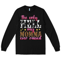 Black the only hell my momma ever raised Long Sleeve Tee - texasbilliewilder
