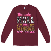 Burgundy the only hell my momma ever raised Long Sleeve Tee - texasbilliewilder