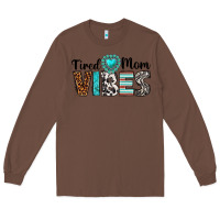 Chestnut tired mom vibes Long Sleeve Tee - texasbilliewilder
