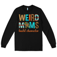 Black weird moms build character Long Sleeve Tee - texasbilliewilder