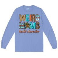 Colony Blue weird moms build character Long Sleeve Tee - texasbilliewilder