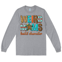 Heather Grey weird moms build character Long Sleeve Tee - texasbilliewilder