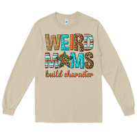 Mushroom weird moms build character Long Sleeve Tee - texasbilliewilder