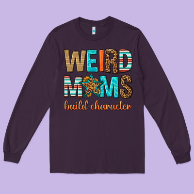 Weird Moms Build Character Long Sleeve Tee Designed By Texasbilliewilder