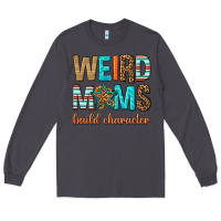 Smoke weird moms build character Long Sleeve Tee - texasbilliewilder