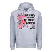 Heather Grey we love because he first loved us Premium Hoodie - MaliasSmallBusiness