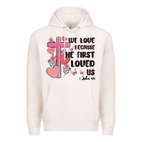 Pale Pink we love because he first loved us Premium Hoodie - MaliasSmallBusiness