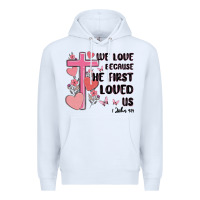White we love because he first loved us Premium Hoodie - MaliasSmallBusiness