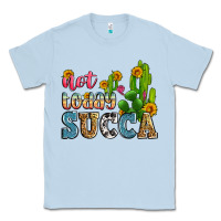 Dusty Blue not today succa Classic Tee - Zillion Design Studio