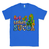 True Royal not today succa Classic Tee - Zillion Design Studio