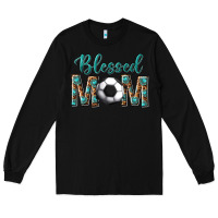 Black western blessed mom with soccer Long Sleeve Tee - texasbilliewilder