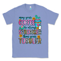 Colony Blue may your coffee be always stronger than your toodl Classic Tee - Zillion Design Studio