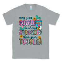 Heather Grey may your coffee be always stronger than your toodl Classic Tee - Zillion Design Studio