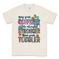 Natural may your coffee be always stronger than your toodl Classic Tee - Zillion Design Studio