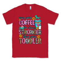 Red may your coffee be always stronger than your toodl Classic Tee - Zillion Design Studio