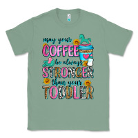 Sage may your coffee be always stronger than your toodl Classic Tee - Zillion Design Studio