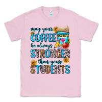 Bubblegum Pink may your coffee be always stronger than your stude Classic Tee - Zillion Design Studio