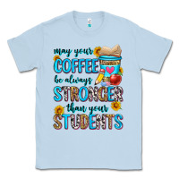 Dusty Blue may your coffee be always stronger than your stude Classic Tee - Zillion Design Studio